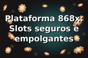 Plataforma 868x: Slots seguros e empolgantes